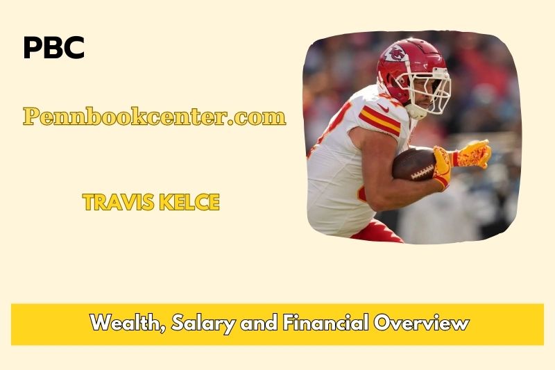 Travis Kelce Wealth, Salary, and Financial Overview