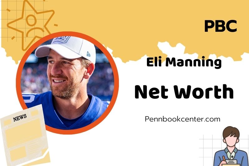 What is Eli Manning Net Worth 2025: Salary, Endorsements, and Financial Success