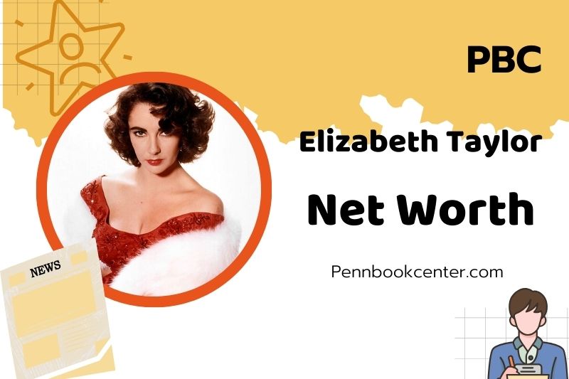 What is Elizabeth Taylor Net Worth 2025: How She Built Her Fortune