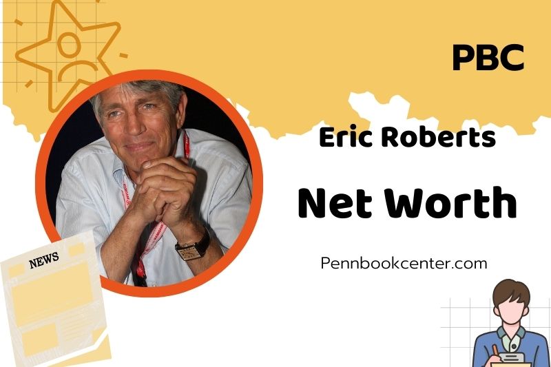 What is Eric Roberts Net Worth 2025 Earnings Salary Finances 2 What is Eric Roberts Net Worth 2025: How He Built His Wealth