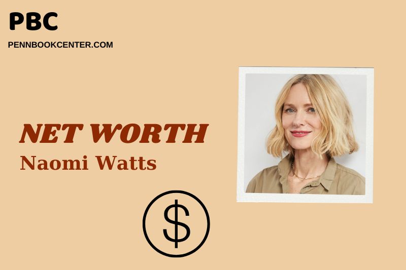 Naomi Watts Net Worth 2025: Wealth, Salary, and Financial Overview
