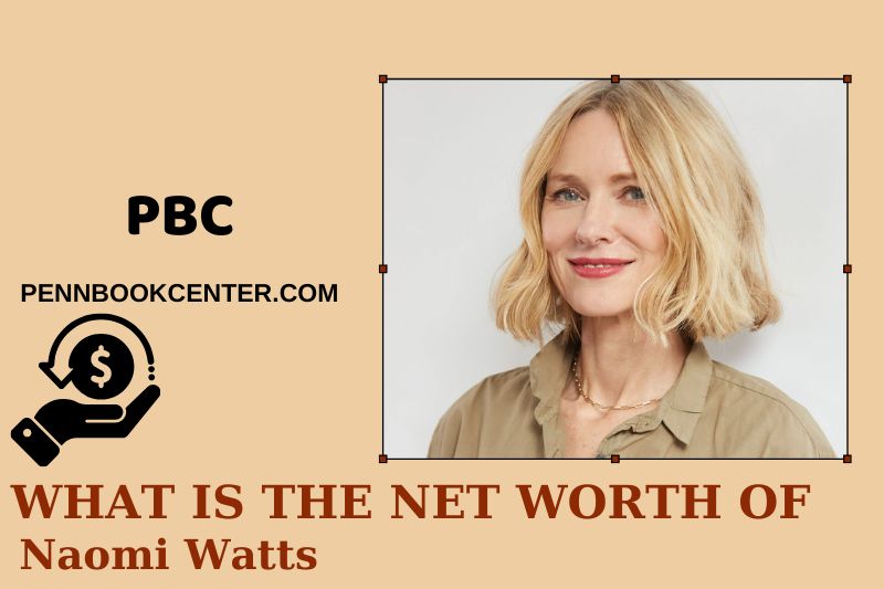 What is Net Worth of Naomi Watts in 2025