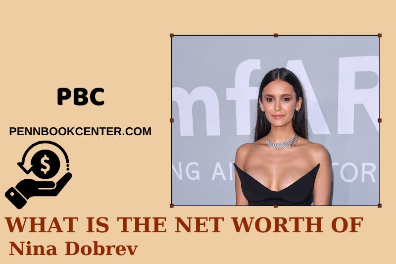 What is Net Worth of Nina Dobrev in 2025 4 What is Net Worth of Nina Dobrev in 2025