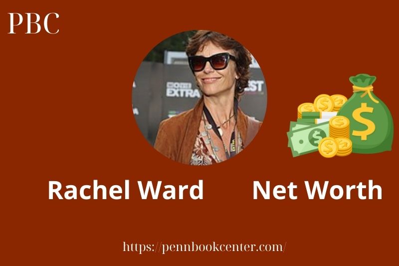 What is Rachel Ward Net Worth 2025 Salary Wealth Career Earnings