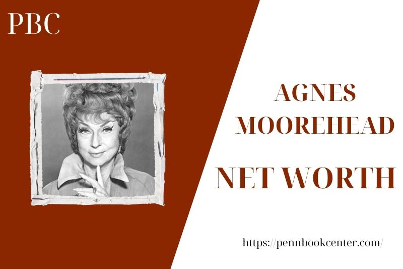 What is the Net Worth Of Agnes Moorehead in 2025 4 What is the Net Worth Of Agnes Moorehead in 2025