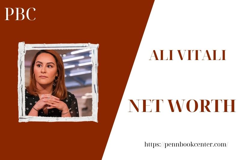 What is the Net Worth Of Ali Vitali in 2025