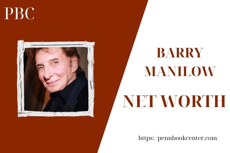 What is the Net Worth Of Barry Manilow in 2025 4 What is the Net Worth Of Barry Manilow in 2025