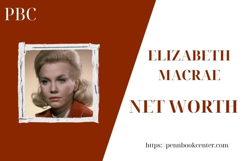 What is the Net Worth Of Elizabeth Macrae in 2025 4 What is the Net Worth Of Elizabeth Macrae in 2025