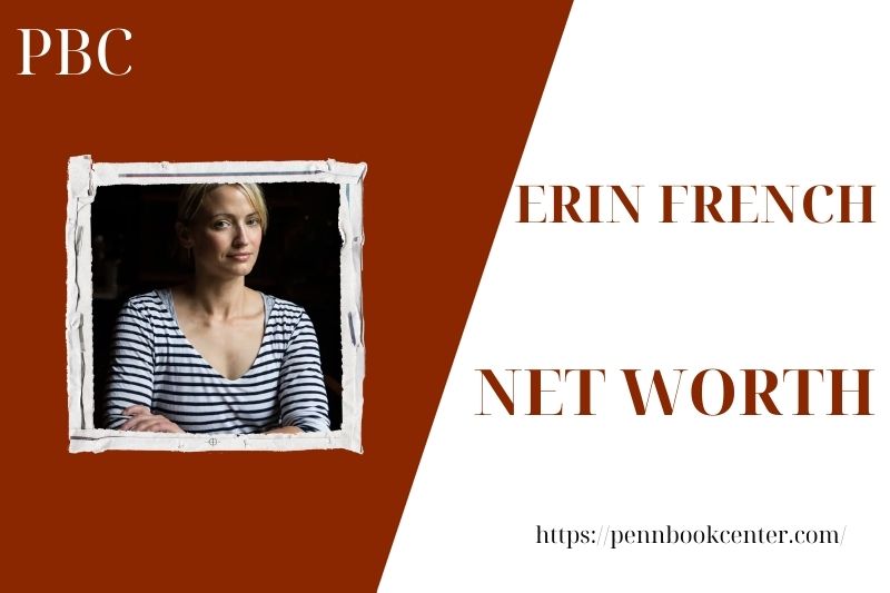 What is the Net Worth Of Erin French in 2025 4 What is the Net Worth Of Erin French in 2025