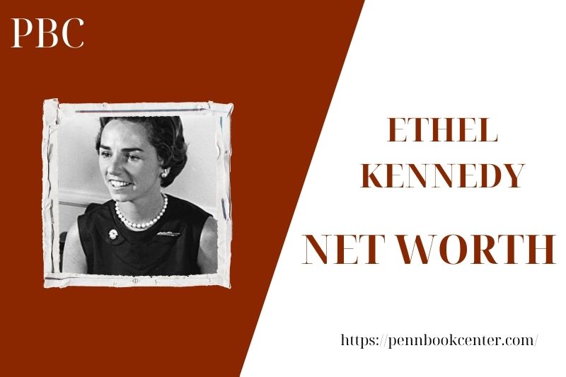What is the Net Worth Of Ethel Kennedy in 2025