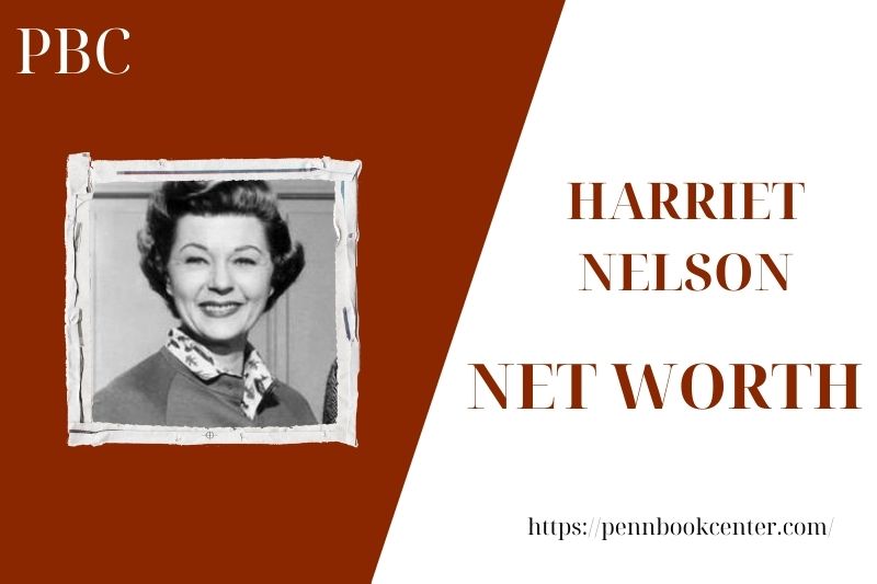 What is the Net Worth Of Harriet Nelson in 2025 4 What is the Net Worth Of Harriet Nelson in 2025