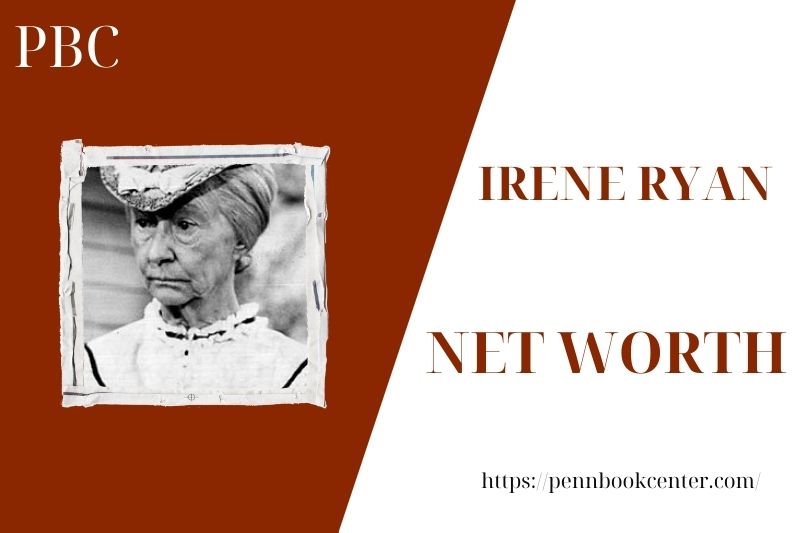 What is the Net Worth Of Irene Ryan in 2025