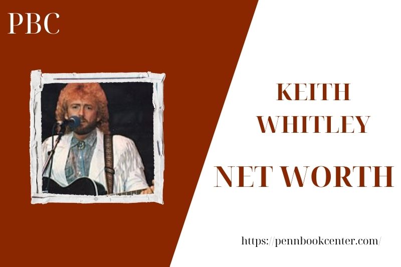 What is the Net Worth Of Keith Whitley in 2025