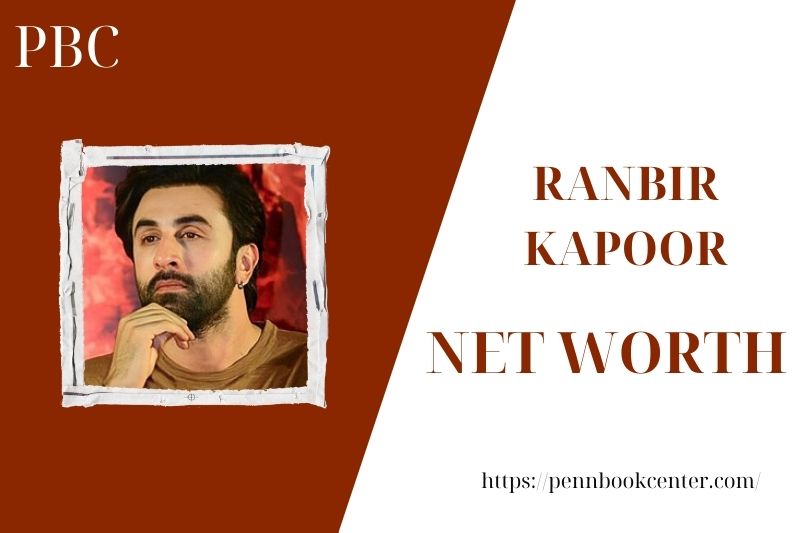 What is the Net Worth Of Ranbir Kapoor in 2025 4 What is the Net Worth Of Ranbir Kapoor in 2025