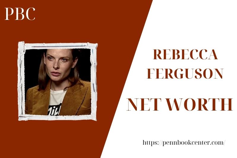 What is the Net Worth Of Rebecca Ferguson in 2025