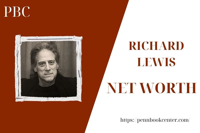 What is the Net Worth Of Richard Lewis in 2025 4 What is the Net Worth Of Richard Lewis in 2025