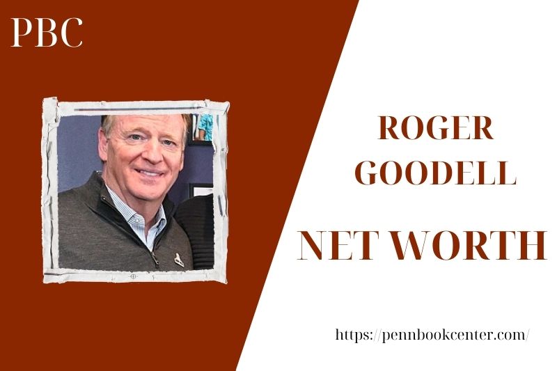What is the Net Worth Of Roger Goodell in 2025 4 What is the Net Worth Of Roger Goodell in 2025