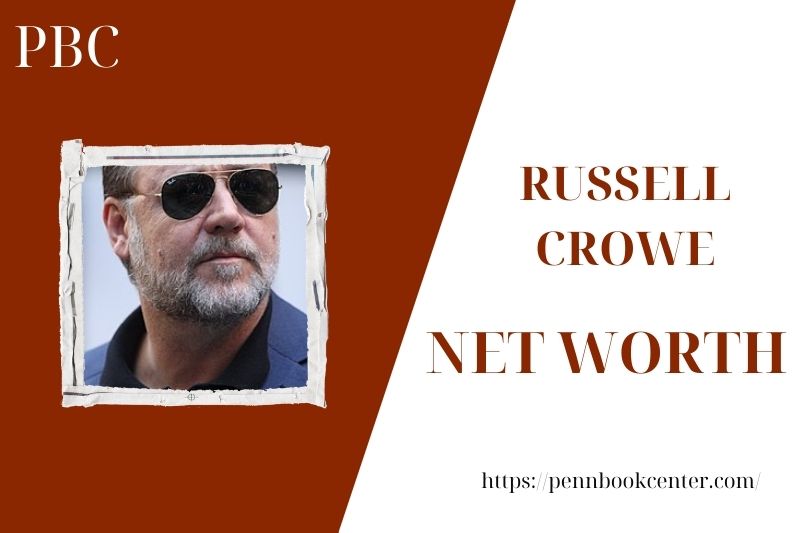 What is the Net Worth Of Russell Crowe in 2025