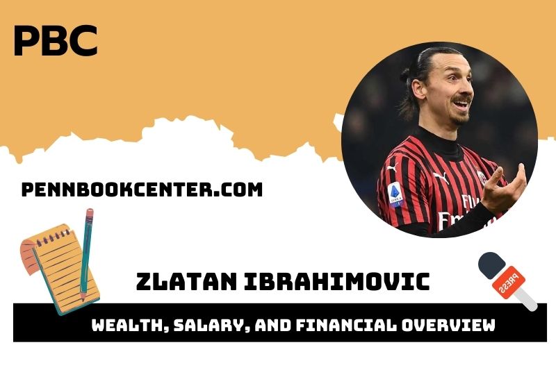 Zlatan Ibrahimovic Wealth, Salary, and Financial Overview